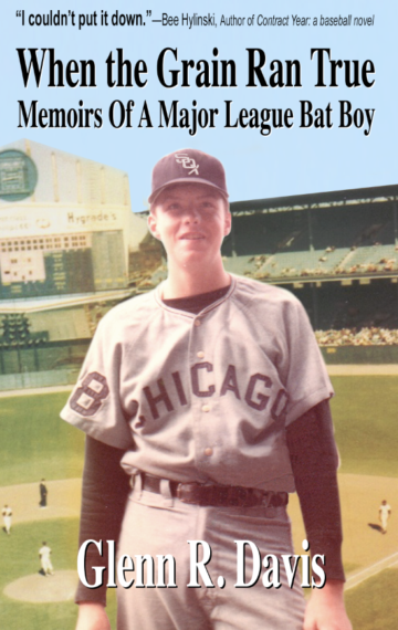 When the Grain Ran True: Memoirs of a Major League Bat Boy